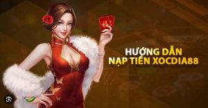 Nạp Tiền XocDia88 Chuyển Khoản Ngân Hàng – Tất Cả Ngân Hàng